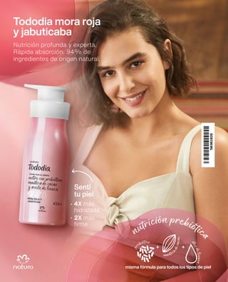 132
mantec
a
d
e
c
a
c
a
o
ó
l
e
o
d
e
l
i
n
a
z
a
p
rebiótico
nutrición prebiótic
a
misma fórmula para todos los tipos de piel
Tododia mora roja
y jabuticaba
Nutrición profunda y experta.
Rápida absorción. 94% de
ingredientes de origen natural.
Sentí
tu piel
4X más
hidratada
2X más
firme
 