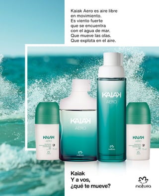 Kaiak Aero es aire libre
en movimiento.
Es viento fuerte
que se encuentra
con el agua de mar.
Que mueve las olas.
Que explota en el aire.
Kaiak
Y a vos,
¿qué te mueve?
 