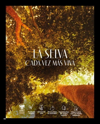 Producto
Vegano
Amazonia
viva
Sin pruebas
en animales
La selva
cada vez más viva
Seguro para
vos y el medio
ambiente
Ingredientes
de origen
natural
90
 