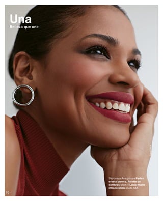 Ivan
Erick
Sayonara Araujo usa Perlas
efecto bronce, Palette de
sombras glam y Labial matte
intransferible nude 6M.
Una
Belleza que une
70
 