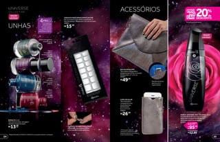 A nova fórmula
minimiza o risco
de causar alergias
porque é livre de
tolueno, formaldeído,
dibutilftalato e cânfora.
efeito
holográfico
mistery purple
24562
efeito
cremoso
mistery blue
24571
efeito holográfico
mistery gray
24570
efeito
cremoso
mistery
burgundy
24573
Detalhe da bolsa
aberta com a
Capa Celular.
O adesivo deixa um lindo efeito
espelhado nas unhas e brilha
como as mais lindas galáxias.
ACESSÓRIOS
*Ediçãolimitadade10/8/2015a30/8/2015ouenquantoduraremosestoques.
UNHAS
EDIÇÃO
LIMITADA*
CAPA CELULAR
Tem tamanho
compatível com
smartphones.
Dimensões:
9,5 x 14,5 cm
40025
em perfumaria de Make B.**
EDIÇÃO
LIMITADA*
BOLSA ENVELOPE
Tem efeito holográfico
elegante para ficar na moda!
Dimensões: 27 x 23 cm
40037
ADESIVO PARA UNHAS SPACE SILVER
Na cor prata e com efeito espelhado, é
fácil de aplicar. Dispensa o uso de esmalte.
39894
ESMALTE, 8 ml
Tem textura leve, secagem
rápida e longa duração.
**Promoção válida de
10/8/2015 a 30/8/2015 ou
enquanto durarem os estoques.
Exceto desodorantes.
R$15,99
R$49,99
R$26,99
MAKEB.UNIVERSE DES.COLÔNIA,70 ml
Aexuberânciadarosacomumtoque
dejasmimemuguetenvolvidosem
umfundomisteriosodeâmbar.
25860
você economiza:
R$23,80
R$95,20
R$119,00
por
de
R$13,99cada
24 25
 