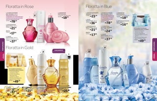 LANÇAMENTO
Agora em versão aerossol.
4. SABONETES
PERFUMADOS,
2 unidades de 90 g cada
16194
R$18,99
REFIL
12915
2. DESODORANTE
BODY SPRAY, 100 ml
23464
R$17,99
R$21,99
FlorattainRose
R$37,99
3. CREME
HIDRATANTE, 200 ml
Nutre e perfuma a pele.
18902
R$78,00
1. FLORATTA IN ROSE
DES.COLÔNIA,100ml
Notasdepimenta-rosa
combinadascomofloraldelicadoe
românticoderosasharmonizadas
comumtoqueamadeirado.
16256
5. CREME
HIDRATANTE, 200 ml
Nutre e perfuma a pele.
18901
R$37,99
REFIL
12914
R$17,99
6. DESODORANTE
BODY SPRAY, 100 ml
23463
R$21,99
7. FLORATTA IN GOLD
DES. COLÔNIA, 100 ml
Marcantecombinaçãodenotasflorais
comumanuancedevanillaeum
toqueenvolventedeâmbaresândalo.
16247
R$78,00
8. ANTITRANSPIRANTE
AEROSOL, 75 g
22798
R$25,99
5
7
8
6 REFIL
KIT FLORATTA IN GOLD
CUIDADOS PARA O CORPO
• Creme Esfoliante
Corporal, 110 g
• Creme Hidratante
Desodorante
Corporal, 110 ml
• Shower Gel Sabonete
para o Corpo, 110 g
17504
R$49,99
FlorattainGold
protege
poraté
48
2
4
5
6
7
3 REFIL
1
protege
poraté
48
8
protege
poraté
48
FlorattainBlue
1
3
4
2
REFIL
*Protege contra maus odores e transpiração, de acordo com testes realizados no laboratório de O Boticário.
1.ANTITRANSPIRANTE
AEROSOL, 75 g
24985
R$25,99
2. ÓLEO
PERFUMADO, 150 ml
16185
R$36,99
3. DESODORANTE
BODY SPRAY, 100 ml
23461
R$21,99
REFIL
12912
R$17,99
R$78,00
4. FLORATTA IN BLUE
DES.COLÔNIA,100ml
Ofrescordasnotasdelima
ebergamotaemharmonia
comfloraisdepruméliae
muguetenvolvidaspela
maciezdomusk.
16245
5. FLORATTA IN
BLUE DES. COLÔNIA
ROLL-ON, 10 ml
16761
R$24,99
6. CREME
HIDRATANTE, 200 ml
Nutre e perfuma a pele.
18897
R$37,99
R$18,99
7. SABONETES
PERFUMADOS,
2 unidades de 90 g cada
16183
8. ANTITRANSPIRANTE
ROLL-ON, 55 ml
20176
R$16,99
KIT FLORATTA IN BLUE
CUIDADOS PARA O CORPO
• Creme Esfoliante
Corporal, 110 g
• Creme Hidratante
Desodorante Corporal,
110 ml
• Shower Gel Sabonete
para o Corpo, 110 g
17503
R$49,99
PERFUMARIA
PERFUMARIA
BELEZA
FEMININA
BELEZA
FEMININA
4140
 