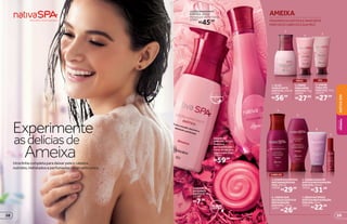 asdelíciasde
Experimente
Ameixa
AMEIXA
FRAGRÂNCIA EXÓTICA E MARCANTE
PARA SEUS CABELOS E SUA PELE
1
3
5
6
R$27,99 R$27,99
PÉS
3. CREME
PARA PÉS
EXÓTICO, 75 g
22579
1. ÓLEO
HIDRATANTE
EXÓTICO, 250 ml
27645
R$56,99
2
ÁGUAS DE
AMEIXA, 365 ml
A ameixa
enriquecida por
notas florais com
toque especiado.
17002
R$59,99
MÃOS
2.CREME
PARAMÃOS
EXÓTICO,75g
22602
7
Umalinhacompletaparadeixarpeleecabelos
nutridos,hidratadoseperfumadosdeumjeitoúnico
LOÇÃOHIDRATANTE
EXÓTICA,400 ml
Hidrata por até 30 horas.
25007
R$45,99
SABONETE
EM BARRA
EXÓTICO, 90 g
23737
R$7,99
4
CABELOS
4.SHAMPOOEXÓTICO
RESTAURAÇÃODOS
FIOS,400 ml
19536
R$29,99
5.CONDICIONADOR
EXÓTICORESTAURAÇÃO
DOSFIOS,250 ml
14335
R$31,99
6. CREME SEM
ENXÁGUE EXÓTICO
RESTAURAÇÃO
DOS FIOS, 150 g
14317
R$26,99
7.SÉRUMANTIFRIZZ
EXÓTICORESTAURAÇÃO
DOSFIOS,30 ml
14337
R$22,99
59
NATIVASPA
BELEZA
FEMININA
58
 