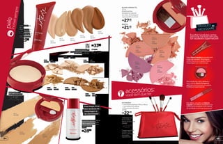 acessórios:
vocêtemqueter
peleincrívelsempre
TRUQUES
NÉCESSAIRE
da
Escolha 3 produtos certos
para criar um look com uma
cor saudável e supernatural!
Use a Base Líquida de acordo com
o tom da sua pele. Ela prepara,
uniformiza a cor e ajuda a fixar a
maquiagem por mais tempo.
Nos lábios, escolha um Batom
Líquido com efeito cintilante e cor
suave para combinar com o blush.
O resultado é um look charmoso!
cor 3
15730
BLUSH COMPACTO,
2,7 g
A textura fina
dá aspecto natural
ao rosto. Embalagem
com espelho e pincel.
REFIL
R$27,99cada
R$21,99cada
CORRETIVO, 2 g
Com fórmula leve,
disfarça pequenas
imperfeições e
minimiza olheiras.
R$21,99cada
PÓ COMPACTO, 5 g
Deixa a pele com aspecto
natural e sem brilho.
FPS
10
R$33,99cada
REFIL
R$23,99cada
DEMAQUILANTE, 150 ml
Retira a make do rosto
e dos olhos sem deixar
a pele oleosa.
16261
R$28,99
Pele limpa, livre
dos resíduos de
maquiagem e
de oleosidade!
cor 5
22966
refil
23062
cor 6
22976
refil
23063
cor 1
22974
refil
23052
cor 2
22975
refil
23053
cor 4
23022
refil
23040
cor 5
15731
cor 1
15729
*Imagemmeramente
ilustrativa.OKit
PincéiseaNécessaire
sãovendidos
separadamente.
NÉCESSAIRE*
Dimensões:
18 x 6,8 x 12,5 cm
37262
R$25,99
KIT PINCÉIS*
•1PincelparaDelinearOlhoseBoca
•1PincelparaPóeBlush
•2PincéisparaSombra
37261
R$22,99
FPS
12
BASE LÍQUIDA,
30 ml
Ideal para o dia
a dia, a textura
fina proporciona
maior aderência
e durabilidade.
R$25,99cada
cor 2
15724
cor 3
15725cor 1
15723
cor 4
15726
cor 5
15727
cor 6
15728
cor 1
22962
refil
23023
cor 2
22963
refil
23046
cor 5
22972
refil
23050
cor 3
22964
refil
23047
cor 6
22973
refil
23051
cor 4
22965
refil
23049
Nas maçãs do rosto, aplique o
tom rosa do Blush Compacto
cor 5 em movimentos circulares.
O efeito é supernatural.
8584
 