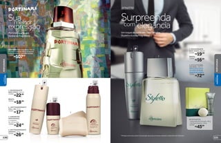 *Protege contra maus odores e transpiração, de acordo com testes realizados no laboratório de O Boticário.
3. SABONETES
PERFUMADOS,
2 unidades
de 125 g cada
12868
R$24,99
4. ANTITRANSPIRANTE
AEROSOL, 75 g
20181
R$26,99
1. DESODORANTE
BODY SPRAY, 100 ml
23490
R$22,99
REFIL
18556
R$18,99
3
2
protege
poraté
48
protege
poraté
484REFIL
1
2. ANTITRANSPIRANTE
ROLL-ON, 55 ml
25451
R$17,99
Suamelhor
expressão
Portinari é arte em
forma de fragrância
PORTINARI DES. COLÔNIA, 100 ml
Aartedecombinarrefrescânciacom
notasaromáticas,baunilhaeâmbar.
11808
R$107,00
1. DESODORANTE
BODY SPRAY, 100 ml
23492
R$19,99
REFIL
12920
R$16,99
R$72,00
2. STYLETTO DES.
COLÔNIA, 100 ml
Refrescânciacítrica
somadaaumfundo
elegantedemadeira.
10184
1
2
REFIL
STYLETTO
Surpreendacom elegância
Um toque de estilo em cada detalhe.
Styletto é a sua fragrância
KIT STYLETTO
• Sabonete Perfumado, 90 g
• Gel Após Barba, 110 g
16796
R$45,99
131
PERFUMARIA
VISUAL
MASCULINO
PERFUMARIAVISUAL
MASCULINO
130
 