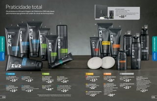 1
2
3
4
5
6
8
9
7
10
11
12
14
protege
poraté
48
13
15
protege
poraté
48
16
protege
poraté
48
*Protege contra maus odores e transpiração, de acordo com testes realizados no
laboratório de O Boticário. **Teste de eficácia percebida – reduz as manchas.
Praticidadetotal
Os produtos e o Kit para Viagem de O Boticário MEN são ideais
para homens que gostam de cuidar do visual de forma prática
ROSTO
12. GEL DE LIMPEZA
FACIAL, 110 g
13942
R$19,99
DESODORANTESCORPO
10. SHOWER GEL
CABELO E CORPO, 205 g
13101
R$22,99
11. SABONETES EM BARRA,
2 unidades de 100 g cada
16760
R$15,99
BARBACABELOS
14. ANTITRANSPIRANTE
ROLL-ON, 55 ml
20043
R$16,99
2. SHAMPOO
CABELOS GRISALHOS
A BRANCOS, 200 ml
13069
R$19,99
7. ESPUMA
HIDRATANTE PARA
BARBEAR, 190 g
13072
R$34,99
6. BALM APÓS
BARBA, 110 g
13074
R$44,99
5. CREME PARA
BARBEAR NÃO
ESPUMÓGENO, 110 g
13073
R$28,99
1. GEL FIXADOR
PARA CABELOS, 170 ml
11700
R$19,99
4. SHAMPOO
ULTRA FORÇA, 200 ml
Fortalece os fios e evita a queda.
14836
R$19,99
3. SHAMPOO
ANTICASPA, 200 ml
13066
R$19,99
9. CREME HIDRATANTE
PARA AS MÃOS, 50 g
14418
R$15,99
8. AZULEN CREME, 40 g
Acalma a pele e ameniza
a irritação após o barbear.
17020
R$29,99
13.HIDRATANTE
PROTETORMULTIAÇÃO
5EM1FPS20,48ml
•ProteçãosolarUVAeUVB.
•Açãoanti-idade.
•Hidrataçãoprolongada.
•Efeitoantibrilho.
•Apósbarba.
13070
R$60,99
16. 5 EM 1
ANTITRANSPIRANTE
AEROSOL, 75 g
•Protegeporaté48horas.
•Ofereceperfumaçãoextra.
•Evitamanchasbrancas
emroupaspretas.
•Evitamanchasamarelas**
emroupasbrancas.
•Éhipoalergênico.
22729
R$27,99
KITPARAVIAGEM
•SabonetePerfumado,90g
•BalmApósBarba,40g
•DesodoranteAntitranspiranteAerosol,35g
•EspumaHidratanteparaBarbear,47g
17069
R$55,99
15. ANTITRANSPIRANTE
AEROSOL, 75 g
22721
R$25,99
VISUAL
MASCULINO
VISUAL
MASCULINO
135134
OBOTICÁRIOMEN
OBOTICÁRIOMEN
 