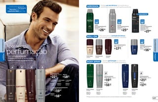 Confira mais opções de
desodorante em Perfumaria
Masculina (pág. 112) e
O Boticário MEN (pág. 134).
*Protege contra maus odores e transpiração, de acordo com testes realizados no laboratório de O Boticário.
MALBEC
25470
COFFEE MAN
25465
PORTINARI
25451
ROLL-ON Para quem procura proteção duradoura,
perfumação suave e hidratação, é perfeito.
QUASAR
ANTITRANSPIRANTE
ROLL-ON, 55 ml
20243
R$16,99
BODY SPRAY Garante perfumação no corpo todo.
É só escolher sua fragrância predileta.
EGEO MAN
23459
REFIL
12910
QUASAR
23491
REFIL
15007
REFIL
REFIL
DESODORANTE
BODY SPRAY, 100 ml
R$17,99
cada
R$21,99
cada
NORTH WIND
23496
REFIL
20768
STYLETTO
23492
REFIL
12920
cada
REFIL
R$16,99
REFIL
DESODORANTE
BODY SPRAY, 100 ml
R$19,99
cada
Aposteem
perfumaçãoCom os body sprays de
O Boticário, você se sente muito
mais perfumado ao longo do dia
ANTITRANSPIRANTE
ROLL-ON, 55 ml
cadaR$17,99
ARBO
ANTITRANSPIRANTE
AEROSOL, 75 g
22720
R$26,99
GALBE
ANTITRANSPIRANTE
AEROSOL, 75 g
22724
R$25,99
Protege por até 48 horas, tem toque seco e
perfumação suave com sua fragrância preferida.AEROSSOL
MEN 6 EM 1
ANTITRANSPIRANTE
AEROSOL SEM
PERFUME, 75 g
24725
R$27,99
LANÇAMENTO
REFIL
12907
R$16,99
4. CONNEXION DESODORANTE
BODY SPRAY, 100 ml
23456
R$19,99
1. UOMINI
23494
REFIL
12923
2. PORTINARI
23490
REFIL
18556
3. MALBEC
25041
REFIL
25076
REFIL
R$18,99
cada
DESODORANTE
BODY SPRAY, 100 ml
R$22,99
cada
REFIL1 REFIL2 REFIL3 REFIL4
VISUAL
MASCULINO
137
DESODORANTES
136
VISUAL
MASCULINO
DESODORANTES
 
