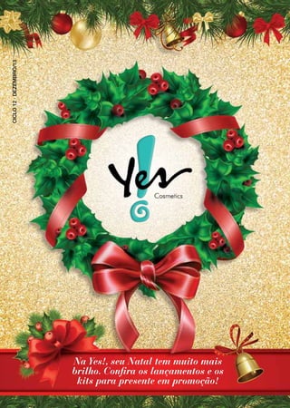 CICLO 12 · DEZEMBRO/13

Na Yes!, seu Natal tem muito mais
brilho. Confira os lançamentos e os
kits para presente em promoção!

 