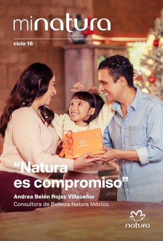 ciclo 16 2022
“Natura
es compromiso”
Andrea Belén Rojas Villaseñor
Consultora de Belleza Natura México
 
