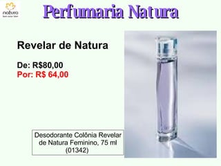 Revelar de Natura De: R$80,00  Por: R$ 64,00 Perfumaria Natura Desodorante Colônia Revelar de Natura Feminino, 75 ml (01342)  