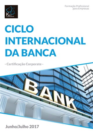 - Certiﬁcação Corporate -
Junho/Julho 2017
CICLO
INTERNACIONAL
DA BANCA
 