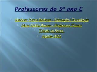    Marlene Vieira Barbosa – Educação e Tecnologia
      Mara Núbia Bueno – Professora Titular

                 Taboão da Serra

                   Agosto 2012
 