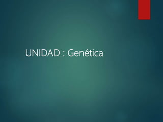 UNIDAD : Genética
 