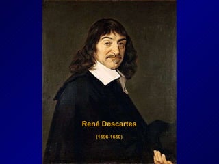 René Descartes (1596-1650) 