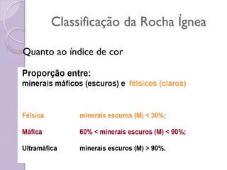Classificação da Rocha Ígnea
 Quanto ao índice de cor
 