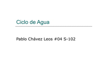 Ciclo de Agua Pablo Chávez Leos #04 S-102 
