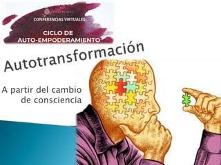 A partir del cambio
de consciencia
 