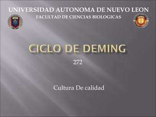272
UNIVERSIDAD AUTONOMA DE NUEVO LEON
FACULTAD DE CIENCIAS BIOLOGICAS
Cultura De calidad
 