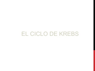 EL CICLO DE KREBS
 