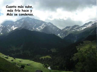 Cuanto más sube, más frío hace y Más se condensa.