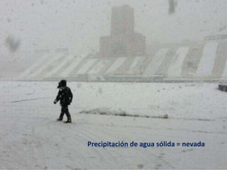 Precipitación de agua sólida = nevada
 