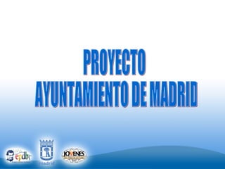 PROYECTO AYUNTAMIENTO DE MADRID 