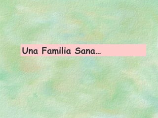 Una Familia Sana… 