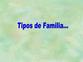 Tipos de Familia... 