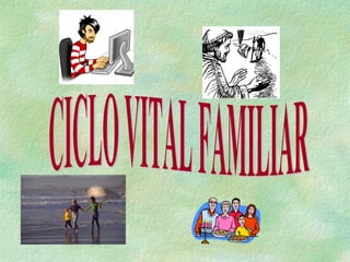 CICLO VITAL FAMILIAR 