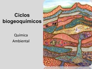 Ciclos
biogeoquímicos
Química
Ambiental
 