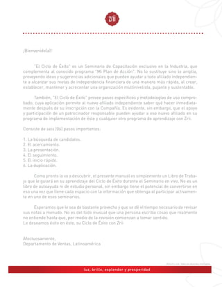 Mensaje Silvia Sifuentes Márquez
Zrii Destinado para la Grandeza
Respaldo de Calidad Mundial
Ayurveda Armonía en Salud
La Magia del Amalaki
5 Razones poderosas para consumir Zrii
Formulación Liquida Zrii
Formulación Soluble Nutriiveda
Formulación Soluble Accell y Certificaciones
ORGANIZACIÓN ABUNDANCIA DE ESTRELLAS
EMPRESA
El equipo fundador Zrii, nacido en México, cuyo propósito es trascender la mecánica del
trabajo estéril y la hipnosis de la carencia y elevarnos sobre la limitación y la separatividad.
Filosofía:
Construir un negocio cuyos pilares sean: la honestidad con nosotros mismos y el trabajo fecundo.
Donde se disfrute “Ser Uno Mismo”.
Visión:
Crear la organización más grande en la historia del mercadeo en redes. Donde impere el espíritu de
servicio a nuestros socios y amigos con el lema: “Salud Y Amistad” – “Vida Y Amor”
Misión:
Crear una verdadera escuela de liderazgo, donde a través de nuestro propio recorrido,
comuniquemos la verdadera esencia del multinivel: “Ayuda a otros a realizar sus sueños, pronto
veras los tuyos realizados”.
Un factor de
éxito es
determinar con
quien nos
estamos
asociando.
Organización Abundancia de Estrellas
¿Sabes lo que significa ser un Networker
Profesional?.
Plan de Prosperidad Zrii
Paquetes de Afiliación
Eventos Zrii
Testimonios de:
Regeneración Celular.
Prosperidad.
 