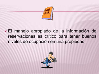 El manejo apropiado de la información de reservaciones es crítico para tener buenos niveles de ocupación en una propiedad.
