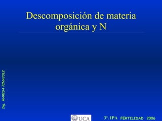 Descomposición de materia orgánica y N 