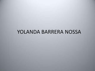 YOLANDA BARRERA NOSSA
 
