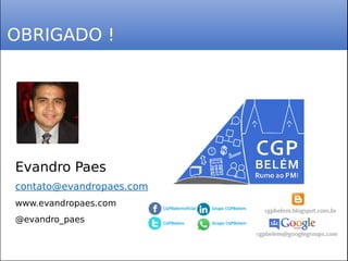 OBRIGADO !
Evandro Paes
contato@evandropaes.com
www.evandropaes.com
@evandro_paes
 