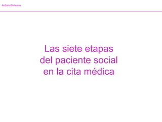 #eSaludBaleares
Las siete etapas
del paciente social
en la cita médica
 