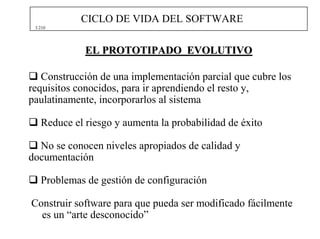 CICLO DE VIDA DEL SOFTWARE
 3.210




             EL PROTOTIPADO EVOLUTIVO

   Construcción de una implementación parcial...