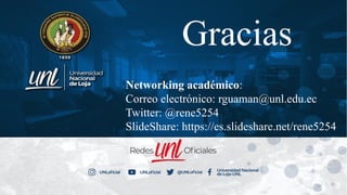 Networking académico:
Correo electrónico: rguaman@unl.edu.ec
Twitter: @rene5254
SlideShare: https://es.slideshare.net/rene5254
24
Gracias
 