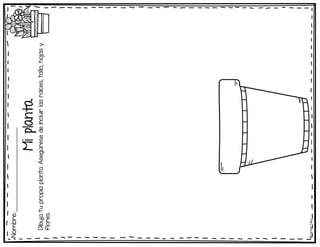 Mi
planta
Nombre:____________________________
©
Learni
n
g
Palace
Dibuja
tu
propia
planta.
Asegúrese
de
incluir
las
raíces,
tallo,
hojas
y
flores.
 