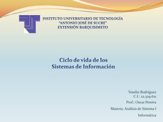Yoselin Rodríguez
C.I.: 22.329.621
Prof.: Oscar Pereira
Materia: Análisis de Sistema I
Informática
 