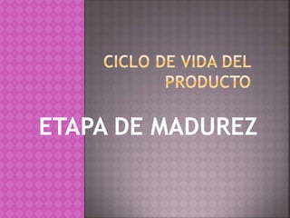 ETAPA DE MADUREZ
 