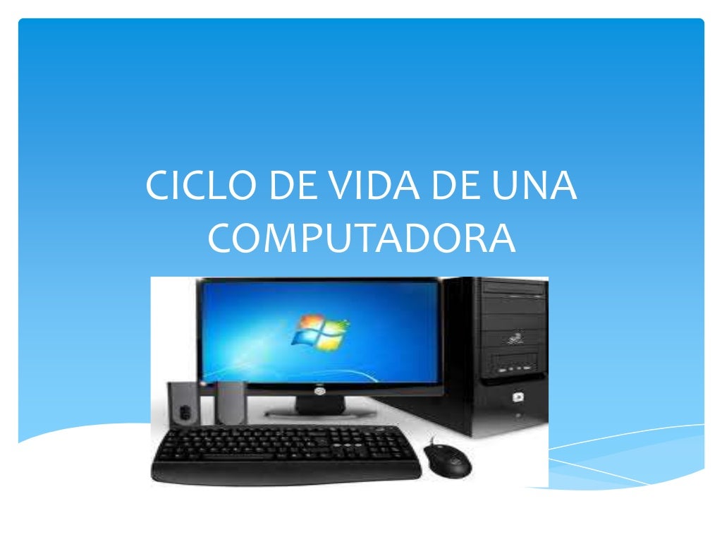 Ciclo de vida de una computadora prsentacion Ciclo de vida de una computadora prsentacion