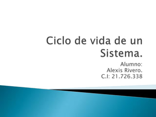 Alumno:
Alexis Rivero.
C.I: 21.726.338
 