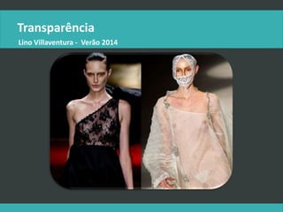 Transparência
Lino Villaventura - Verão 2014
 