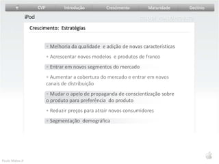 Existem 17 padrões diferentes de CPV sendo os mais comuns: Forma de Sino