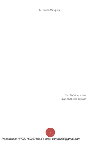 Fernando Mesquita
2
Para Gabriela, sem a
qual nada seria possível
Transaction: HP0321503675018 e-mail: vsmazzini@gmail.com
 