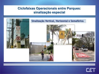 Ciclofaixas Operacionais entre Parques:sinalização especialSinalização Vertical, Horizontal e Semafórica 