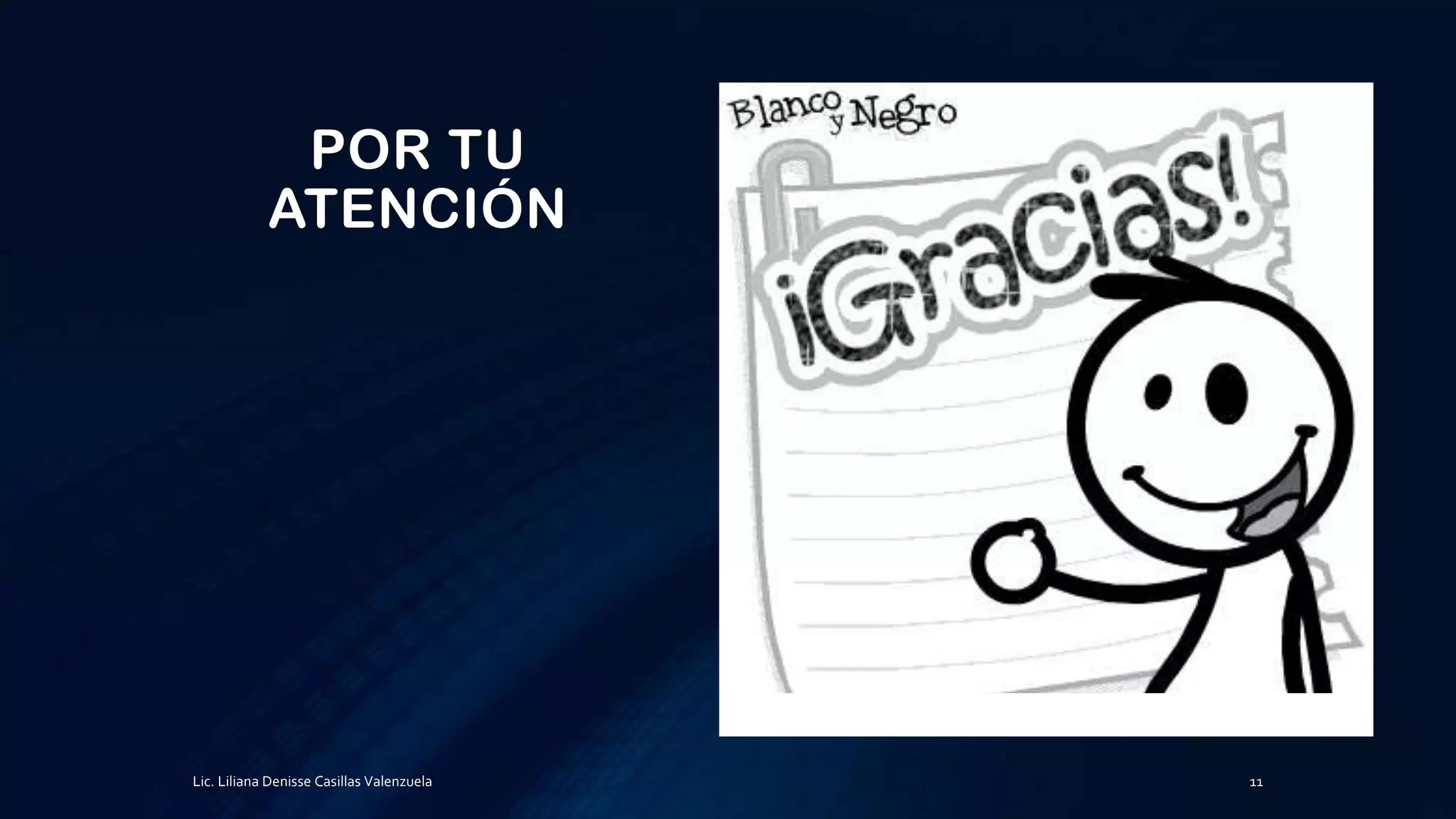 POR TU
ATENCIÓN
Lic. Liliana Denisse Casillas Valenzuela 11
 