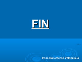 FIN
Irene Ballesteros Valenzuela

 