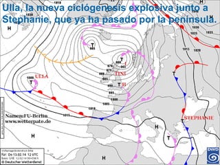 Ulla, la nueva ciclógenesis explosiva junto a
Stephanie, que ya ha pasado por la península.

 
